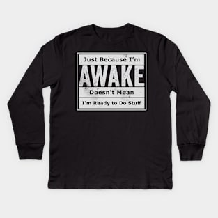 Just Because I'm Awake Kids Long Sleeve T-Shirt